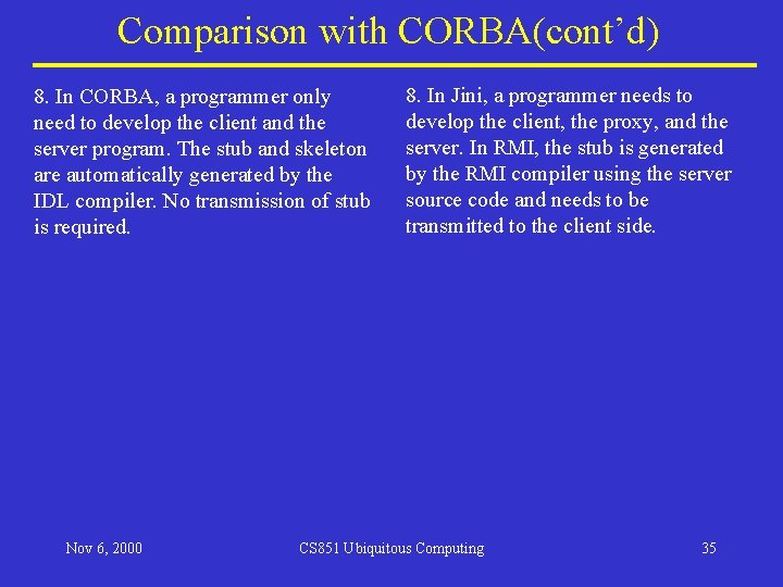 Comparison with CORBA(cont’d) 8. In CORBA, a programmer only need to develop the client Comparison with CORBA(cont’d) 8. In CORBA, a programmer only need to develop the client