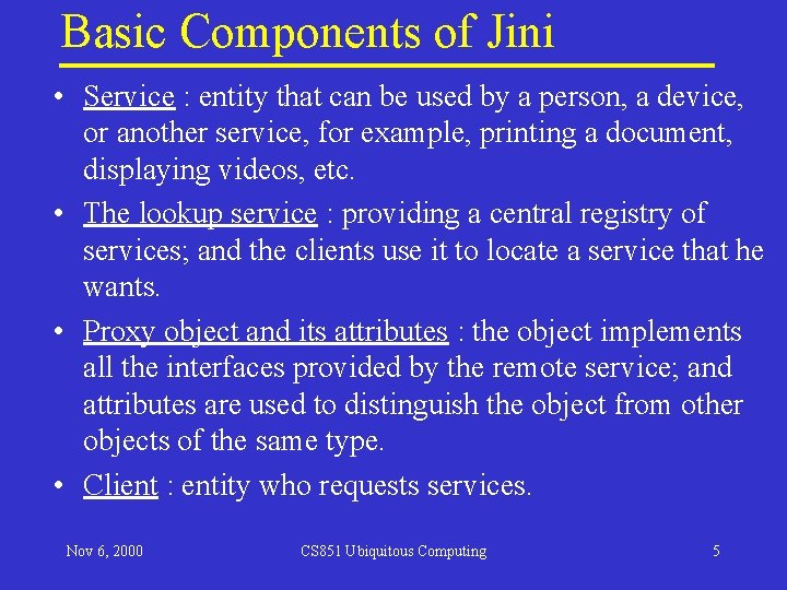Basic Components of Jini • Service : entity that can be used by a Basic Components of Jini • Service : entity that can be used by a