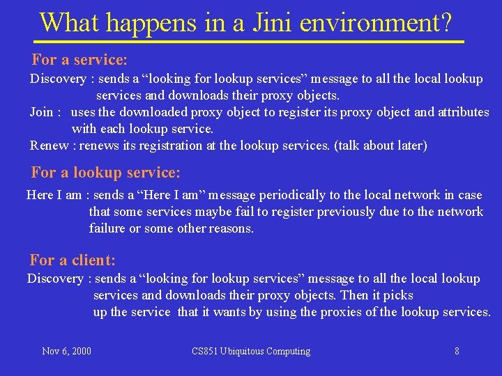 What happens in a Jini environment? For a service: Discovery : sends a “looking What happens in a Jini environment? For a service: Discovery : sends a “looking