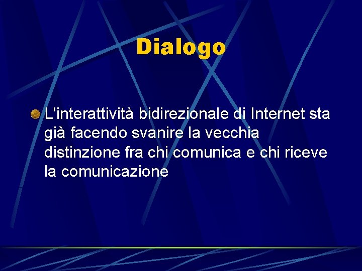 Dialogo L'interattività bidirezionale di Internet sta già facendo svanire la vecchia distinzione fra chi