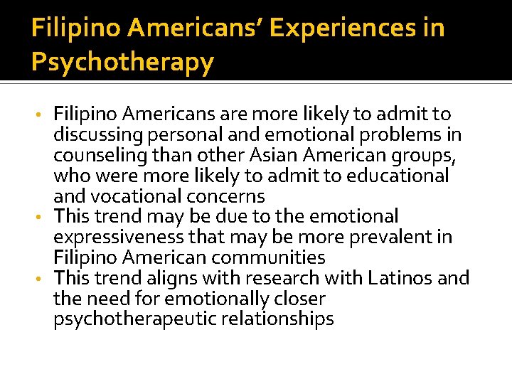 Filipino Americans’ Experiences in Psychotherapy Filipino Americans are more likely to admit to discussing