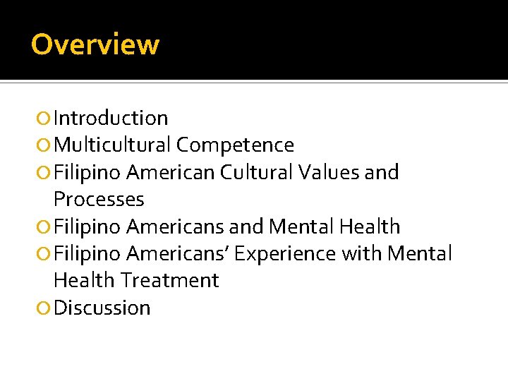 Overview Introduction Multicultural Competence Filipino American Cultural Values and Processes Filipino Americans and Mental