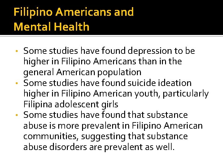 Filipino Americans and Mental Health Some studies have found depression to be higher in