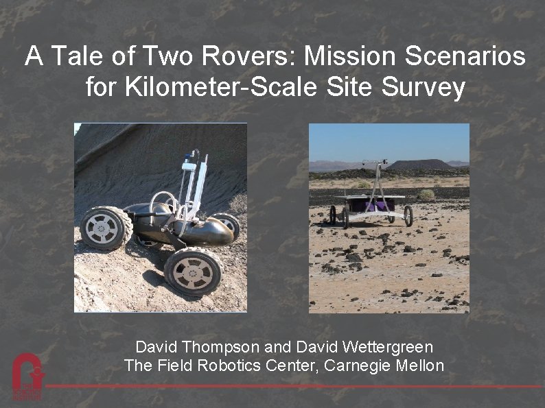 A Tale of Two Rovers: Mission Scenarios for Kilometer-Scale Site Survey David Thompson and