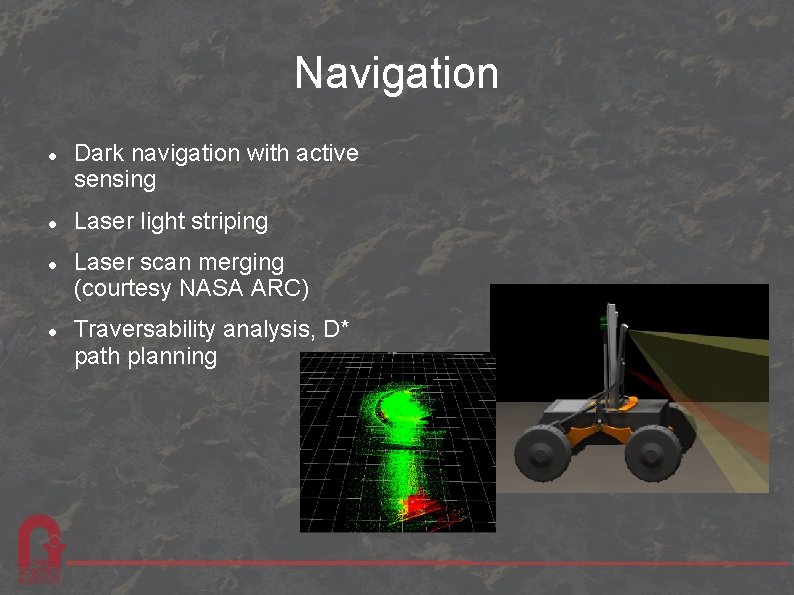 Navigation Dark navigation with active sensing Laser light striping Laser scan merging (courtesy NASA