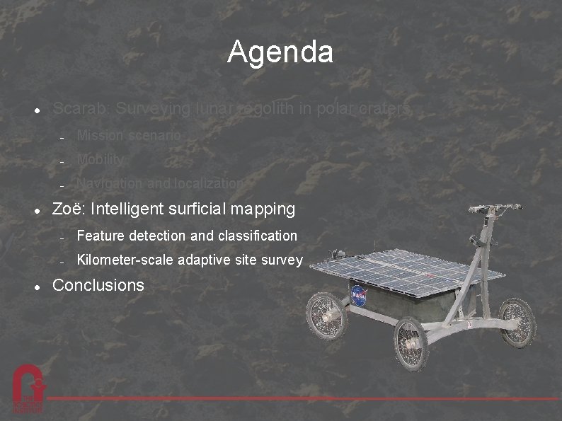 Agenda Scarab: Surveying lunar regolith in polar craters Mission scenario Mobility Navigation and localization