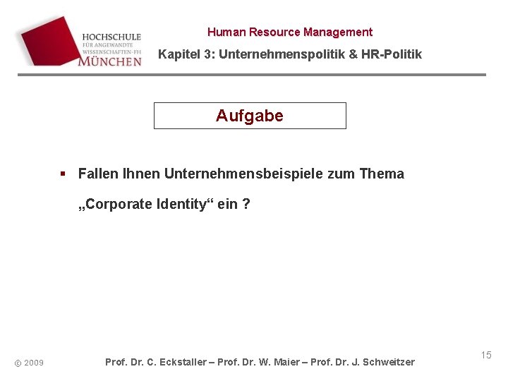 Human Resource Management Kapitel 3: Unternehmenspolitik & HR-Politik Aufgabe § Fallen Ihnen Unternehmensbeispiele zum