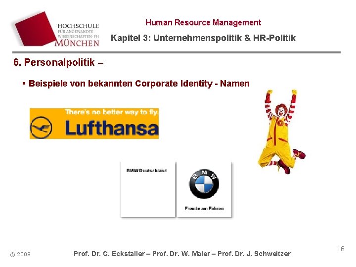 Human Resource Management Kapitel 3: Unternehmenspolitik & HR-Politik 6. Personalpolitik – § Beispiele von