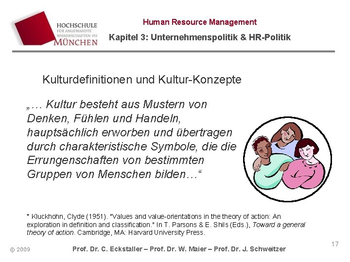 Human Resource Management Kapitel 3: Unternehmenspolitik & HR-Politik Kulturdefinitionen und Kultur-Konzepte „… Kultur besteht