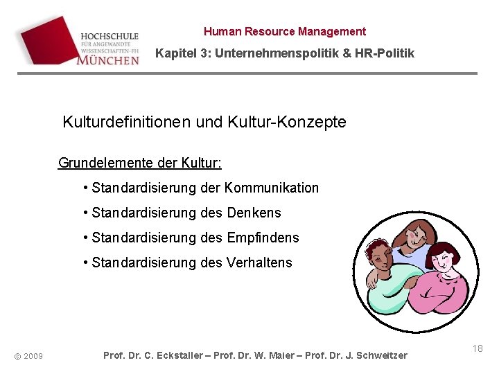 Human Resource Management Kapitel 3: Unternehmenspolitik & HR-Politik Kulturdefinitionen und Kultur-Konzepte Grundelemente der Kultur: