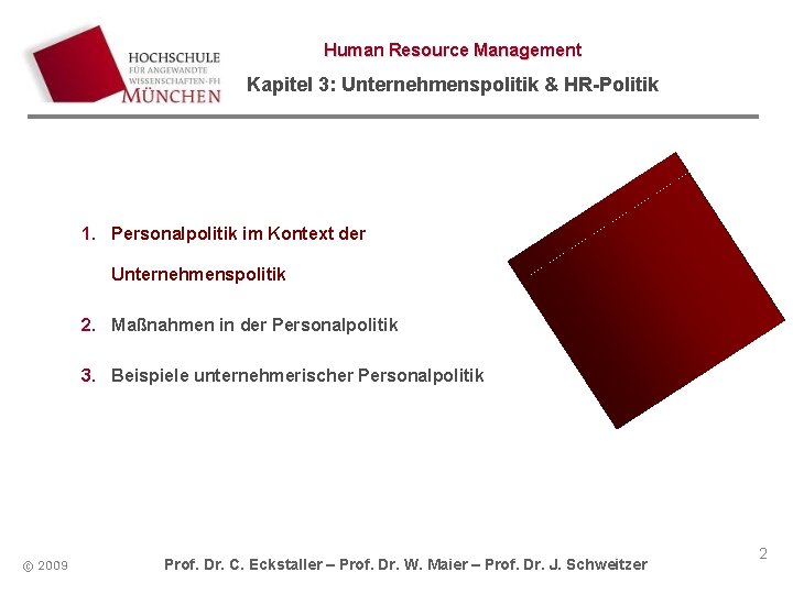 Human Resource Management Kapitel 3: Unternehmenspolitik & HR-Politik 1. Personalpolitik im Kontext der Unternehmenspolitik