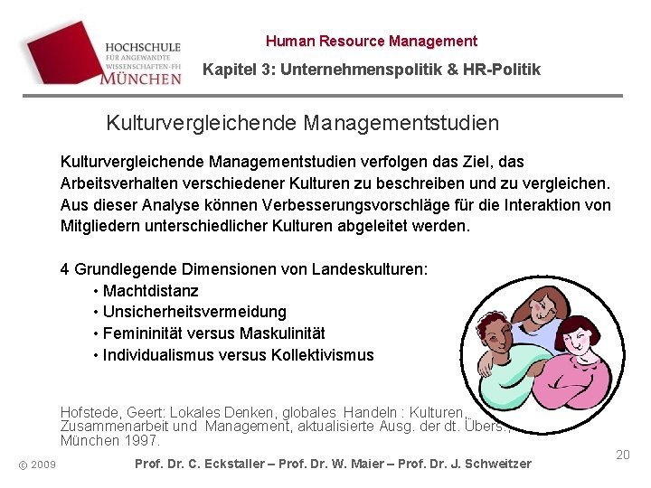 Human Resource Management Kapitel 3: Unternehmenspolitik & HR-Politik Kulturvergleichende Managementstudien verfolgen das Ziel, das