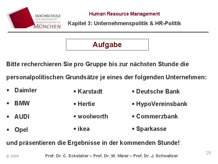 Human Resource Management Kapitel 3: Unternehmenspolitik & HR-Politik Aufgabe Bitte recherchieren Sie pro Gruppe