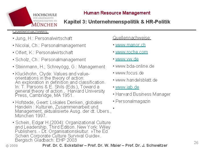 Human Resource Management Kapitel 3: Unternehmenspolitik & HR-Politik Quellennachweis: • Jung, H. : Personalwirtschaft
