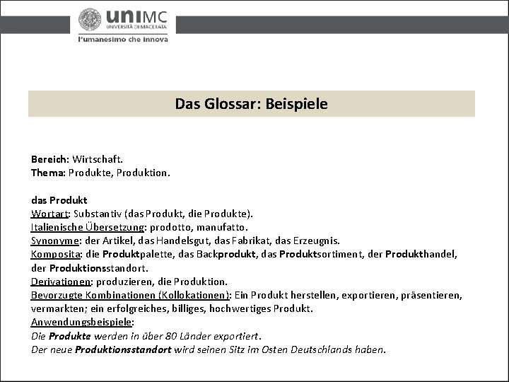 Das Glossar: Beispiele Bereich: Wirtschaft. Thema: Produkte, Produktion. das Produkt Wortart: Substantiv (das Produkt,