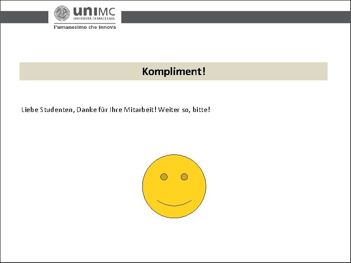 Kompliment! Liebe Studenten, Danke für Ihre Mitarbeit! Weiter so, bitte! 