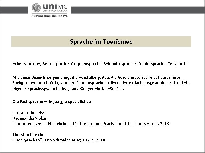 Sprache im Tourismus Arbeitssprache, Berufssprache, Gruppensprache, Sekundärsprache, Sondersprache, Teilsprache Alle diese Bezeichnungen einigt die