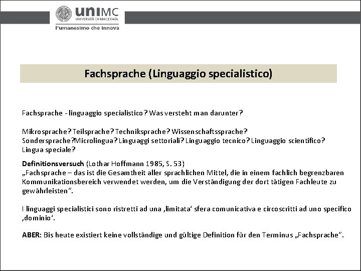Fachsprache (Linguaggio specialistico) Fachsprache - linguaggio specialistico? Was versteht man darunter? Mikrosprache? Teilsprache? Techniksprache?