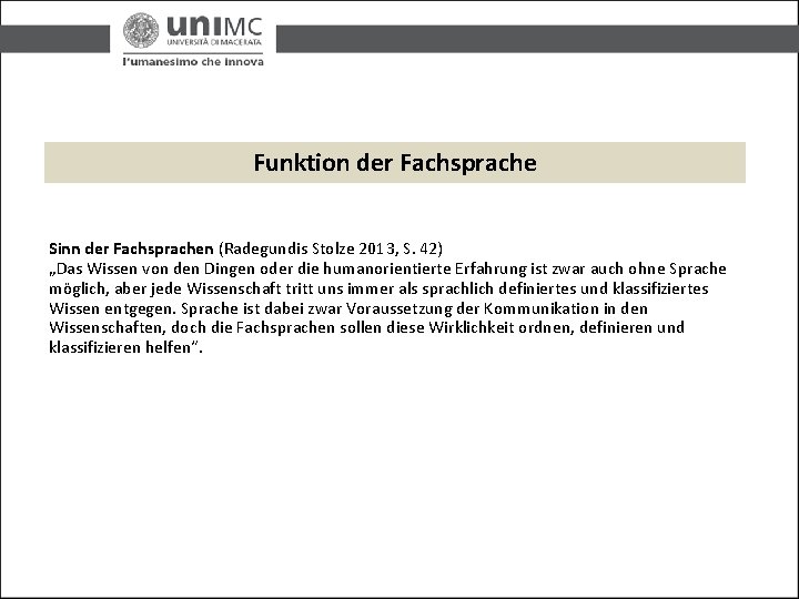 Funktion der Fachsprache Sinn der Fachsprachen (Radegundis Stolze 2013, S. 42) „Das Wissen von