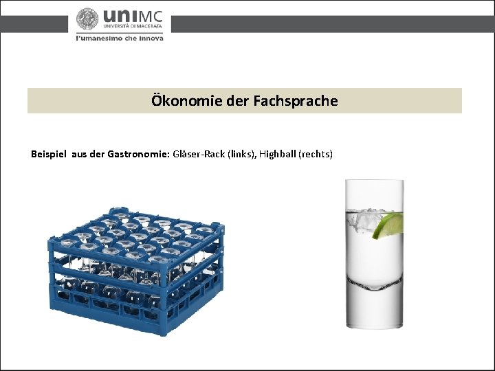 Ökonomie der Fachsprache Beispiel aus der Gastronomie: Gläser-Rack (links), Highball (rechts) 