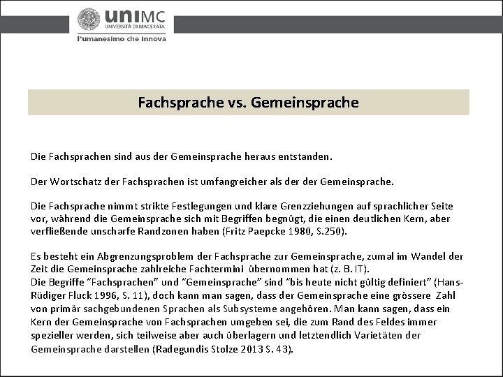 Fachsprache vs. Gemeinsprache Die Fachsprachen sind aus der Gemeinsprache heraus entstanden. Der Wortschatz der