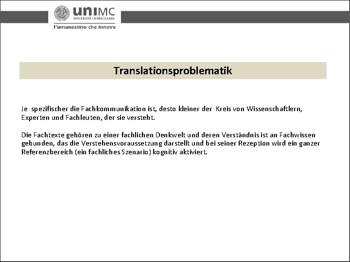 Translationsproblematik Je spezifischer die Fachkommunikation ist, desto kleiner der Kreis von Wissenschaftlern, Experten und
