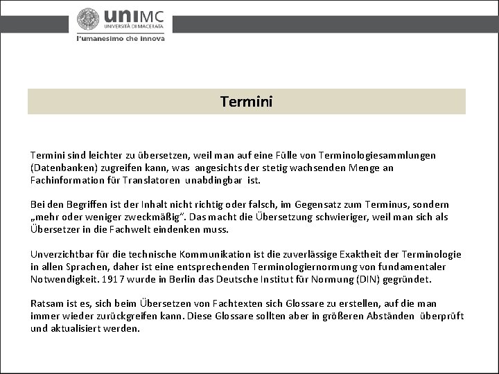 Termini sind leichter zu übersetzen, weil man auf eine Fülle von Terminologiesammlungen (Datenbanken) zugreifen