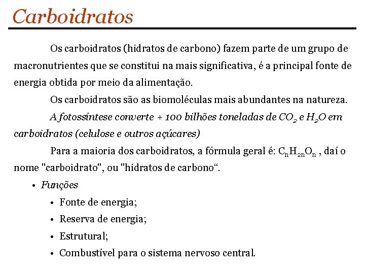 Carboidratos Os carboidratos (hidratos de carbono) fazem parte de um grupo de macronutrientes que