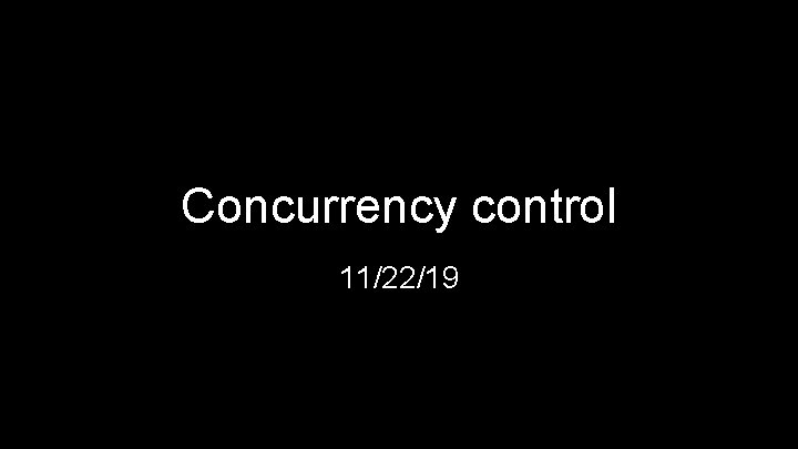 Concurrency control 11/22/19 