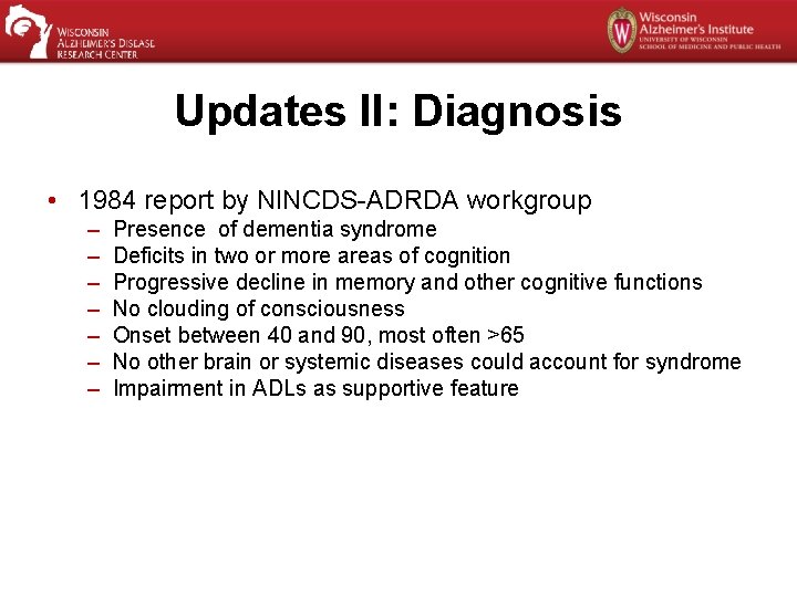 Updates II: Diagnosis • 1984 report by NINCDS-ADRDA workgroup – – – – Presence