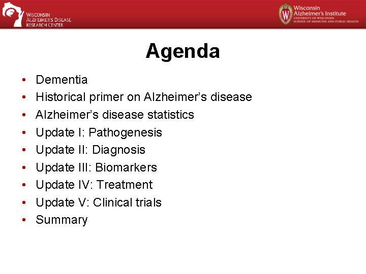 Agenda • • • Dementia Historical primer on Alzheimer’s disease statistics Update I: Pathogenesis