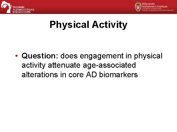 Physical Activity • Question: does engagement in physical activity attenuate age-associated alterations in core