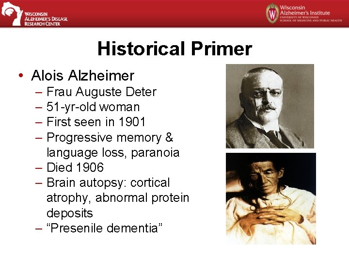Historical Primer • Alois Alzheimer – Frau Auguste Deter – 51 -yr-old woman –