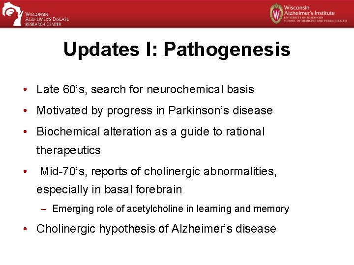 Updates I: Pathogenesis • Late 60’s, search for neurochemical basis • Motivated by progress