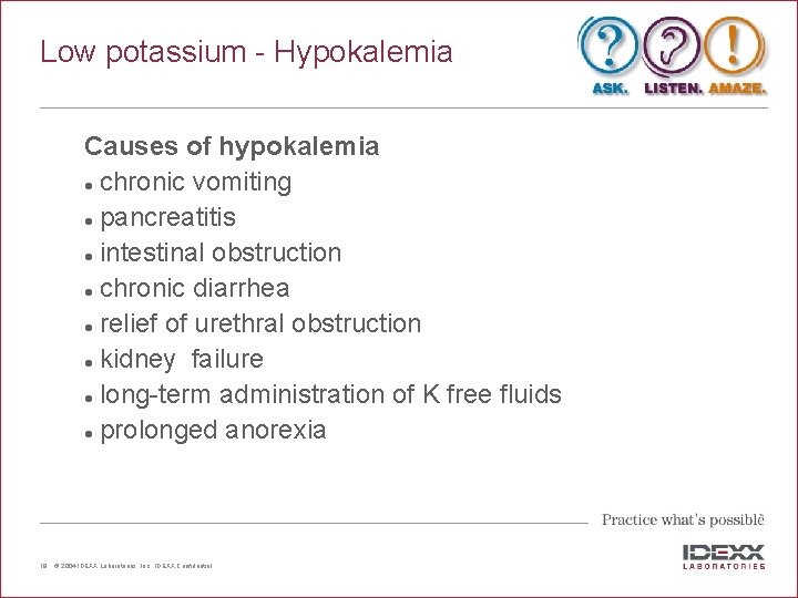 Low potassium - Hypokalemia Causes of hypokalemia l chronic vomiting l pancreatitis l intestinal