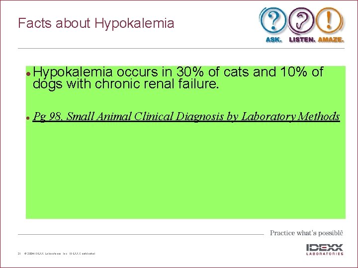 Facts about Hypokalemia l l 21 Hypokalemia occurs in 30% of cats and 10%