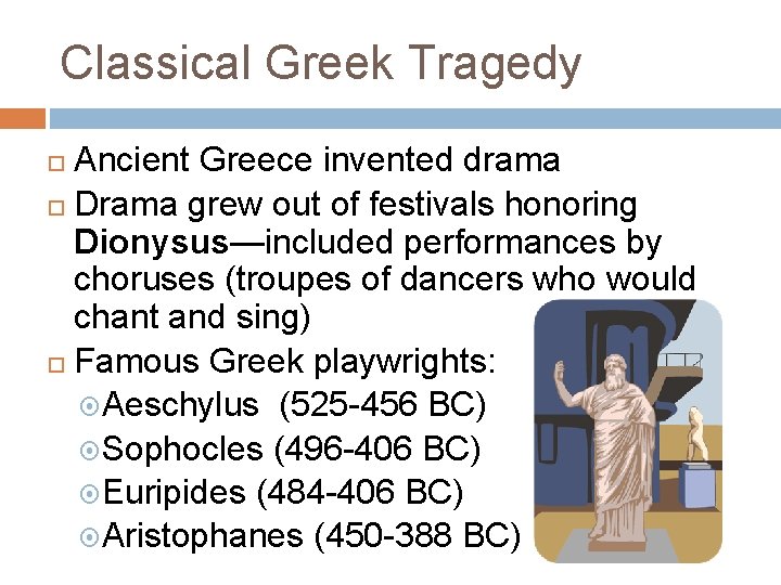 Classical Greek Tragedy Ancient Greece invented drama Drama grew out of festivals honoring Dionysus—included