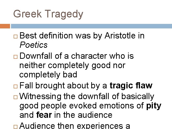 Greek Tragedy Best definition was by Aristotle in Poetics Downfall of a character who