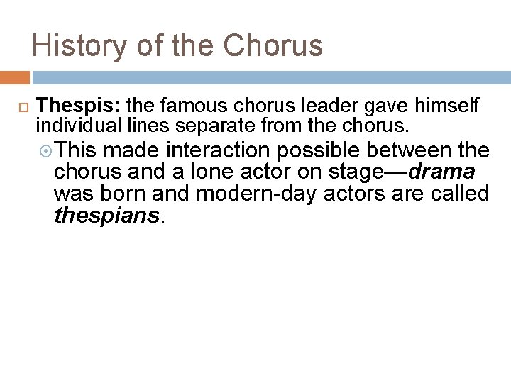 History of the Chorus Thespis: the famous chorus leader gave himself individual lines separate