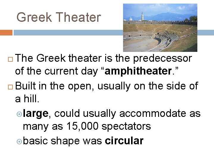 Greek Theater The Greek theater is the predecessor of the current day “amphitheater. ”