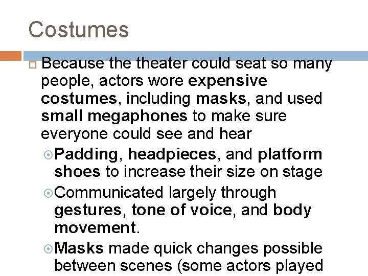 Costumes Because theater could seat so many people, actors wore expensive costumes, including masks,