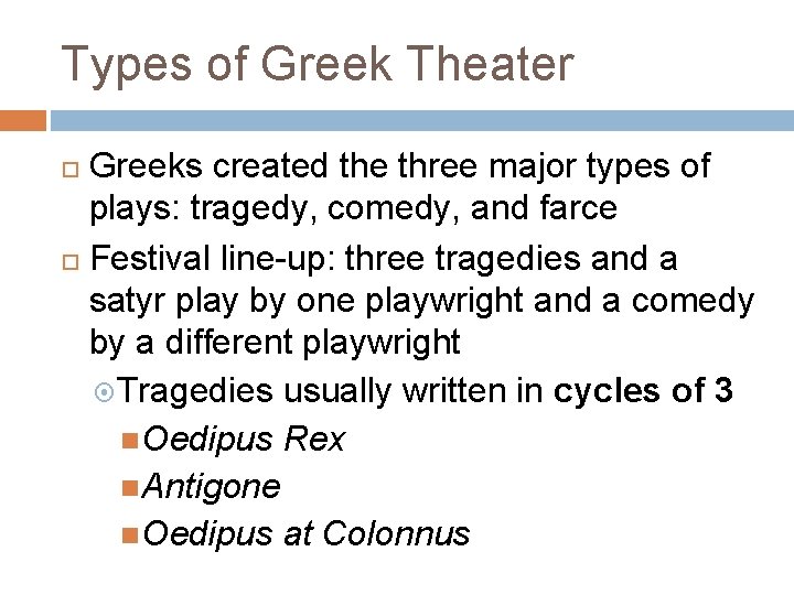 Types of Greek Theater Greeks created the three major types of plays: tragedy, comedy,