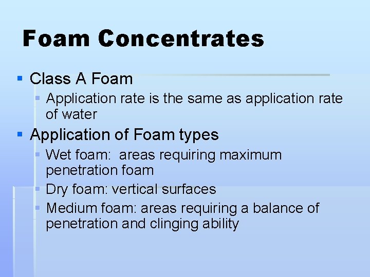 Foam Concentrates § Class A Foam § Application rate is the same as application