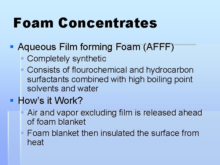 Foam Concentrates § Aqueous Film forming Foam (AFFF) § Completely synthetic § Consists of