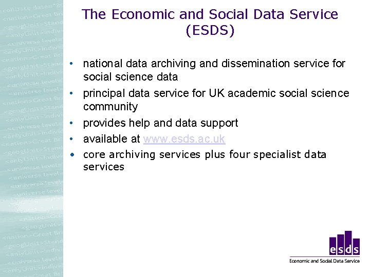 The Economic and Social Data Service (ESDS) • national data archiving and dissemination service The Economic and Social Data Service (ESDS) • national data archiving and dissemination service