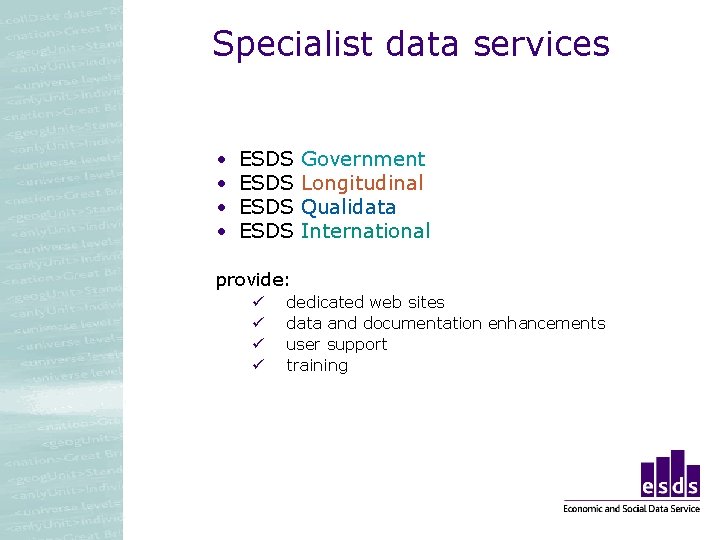 Specialist data services • • ESDS Government Longitudinal Qualidata International provide: ü ü dedicated Specialist data services • • ESDS Government Longitudinal Qualidata International provide: ü ü dedicated