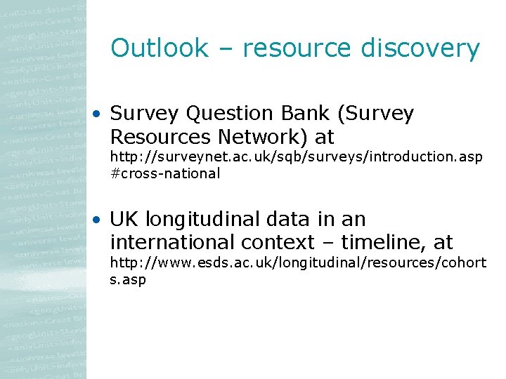 Outlook – resource discovery • Survey Question Bank (Survey Resources Network) at http: //surveynet. Outlook – resource discovery • Survey Question Bank (Survey Resources Network) at http: //surveynet.