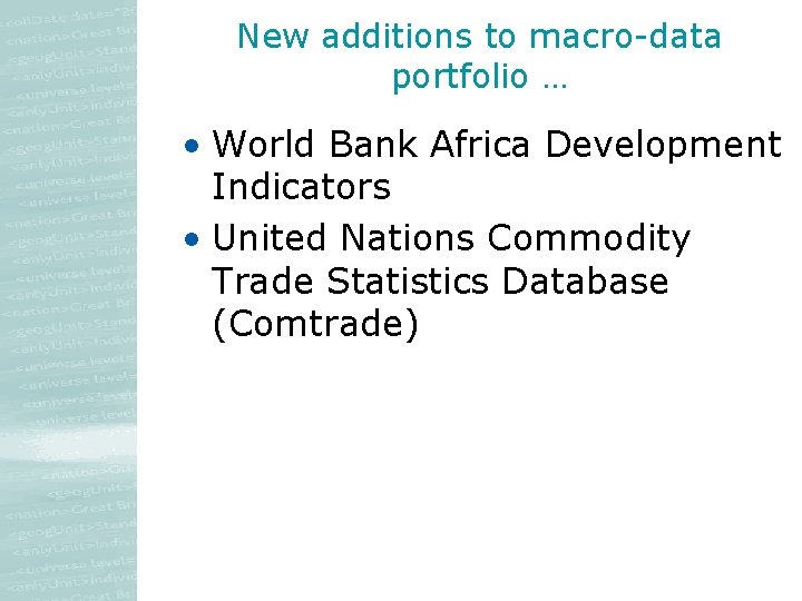 New additions to macro-data portfolio … • World Bank Africa Development Indicators • United New additions to macro-data portfolio … • World Bank Africa Development Indicators • United