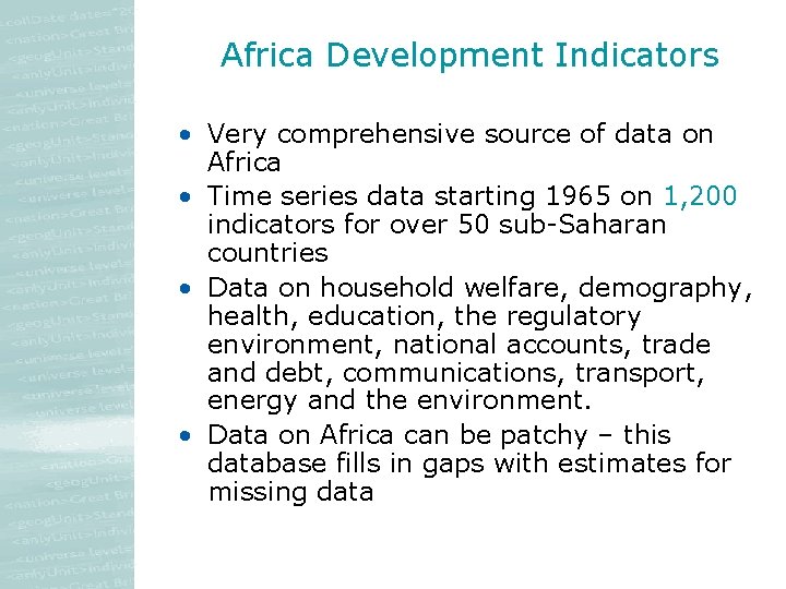 Africa Development Indicators • Very comprehensive source of data on Africa • Time series Africa Development Indicators • Very comprehensive source of data on Africa • Time series