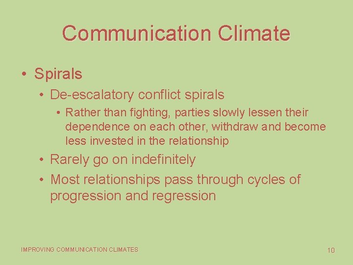 Communication Climate • Spirals • De-escalatory conflict spirals • Rather than fighting, parties slowly